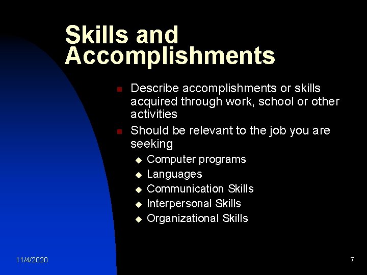 Skills and Accomplishments n n Describe accomplishments or skills acquired through work, school or