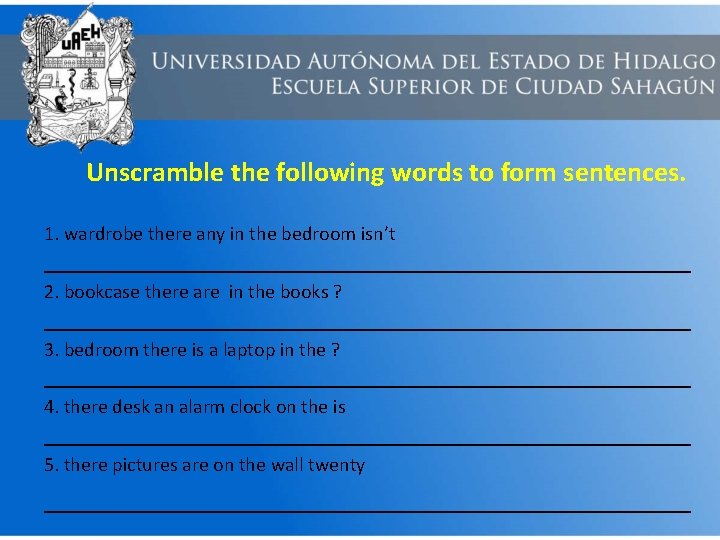 Unscramble the following words to form sentences. 1. wardrobe there any in the bedroom