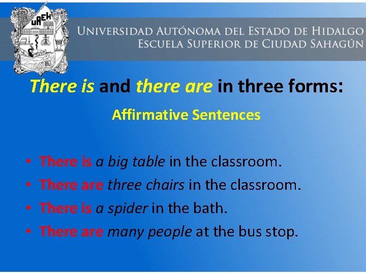 There is and there are in three forms: Affirmative Sentences • • There is