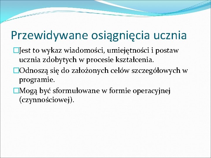 Przewidywane osiągnięcia ucznia �Jest to wykaz wiadomości, umiejętności i postaw ucznia zdobytych w procesie