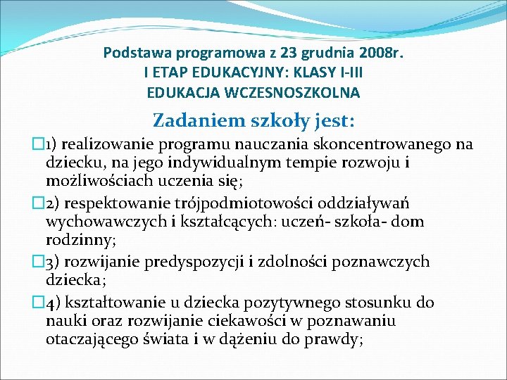 Podstawa programowa z 23 grudnia 2008 r. I ETAP EDUKACYJNY: KLASY I-III EDUKACJA WCZESNOSZKOLNA Podstawa programowa z 23 grudnia 2008 r. I ETAP EDUKACYJNY: KLASY I-III EDUKACJA WCZESNOSZKOLNA