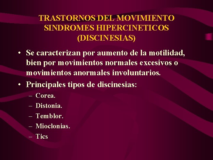 TRASTORNOS DEL MOVIMIENTO SINDROMES HIPERCINETICOS (DISCINESIAS) • Se caracterizan por aumento de la motilidad,