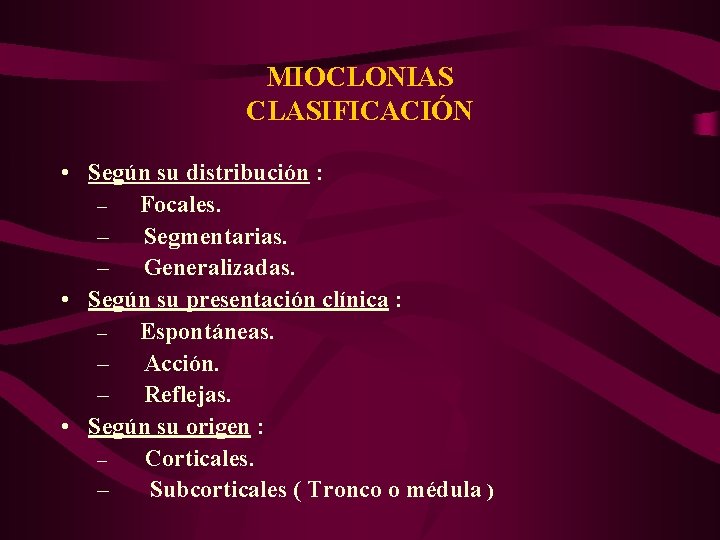 MIOCLONIAS CLASIFICACIÓN • Según su distribución : – Focales. – Segmentarias. – Generalizadas. •