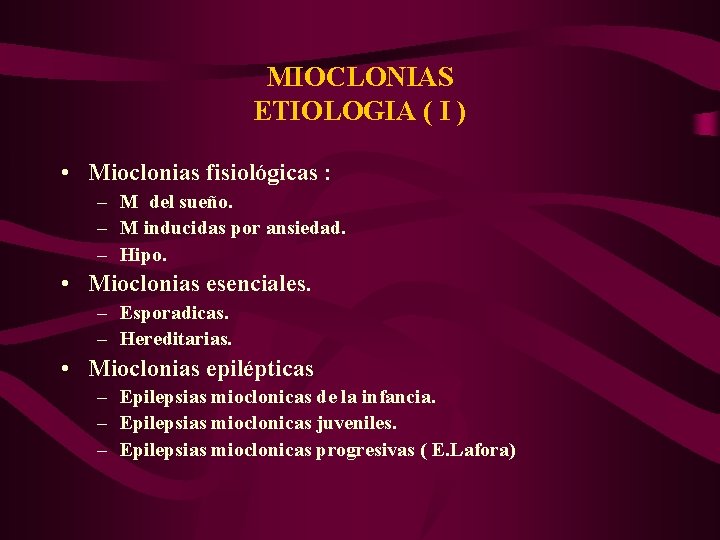 MIOCLONIAS ETIOLOGIA ( I ) • Mioclonias fisiológicas : – M del sueño. –