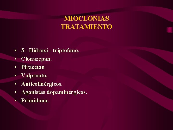 MIOCLONIAS TRATAMIENTO • • 5 - Hidroxi - triptofano. Clonazepan. Piracetan Valproato. Anticolinérgicos. Agonistas
