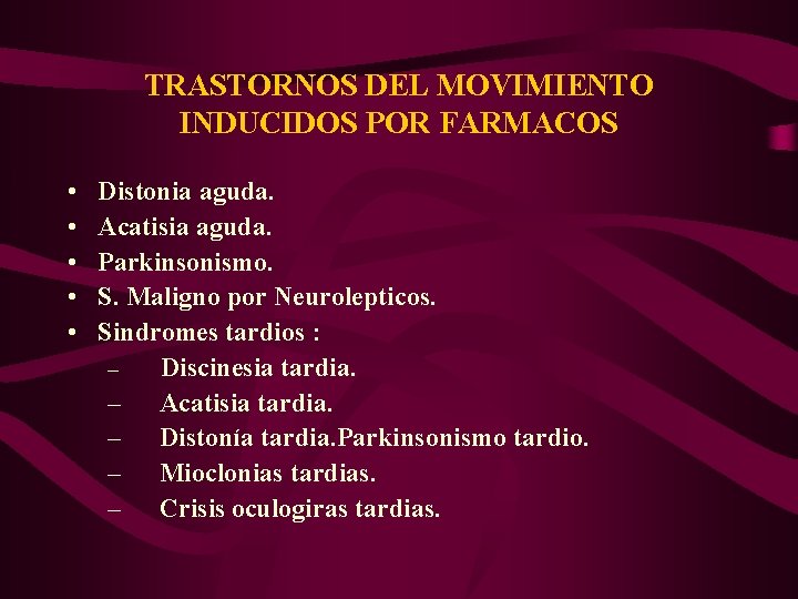 TRASTORNOS DEL MOVIMIENTO INDUCIDOS POR FARMACOS • • • Distonia aguda. Acatisia aguda. Parkinsonismo.