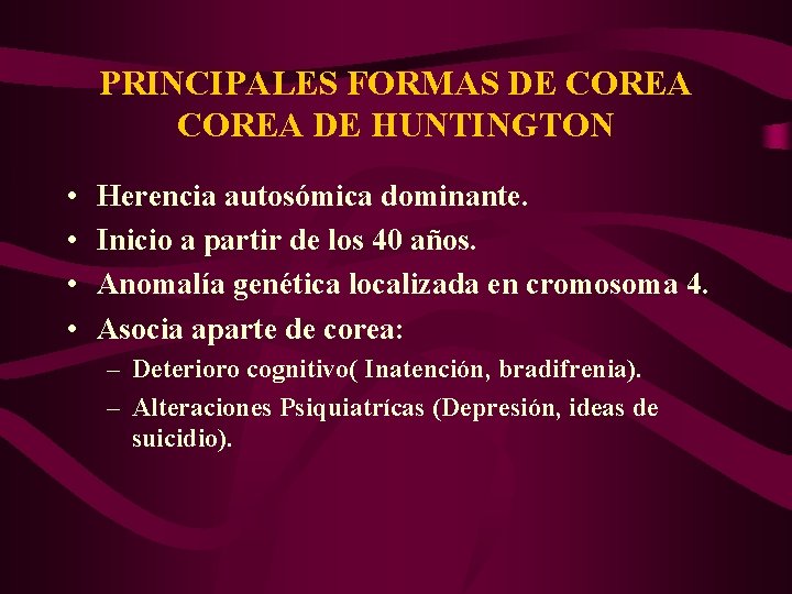 PRINCIPALES FORMAS DE COREA DE HUNTINGTON • • Herencia autosómica dominante. Inicio a partir