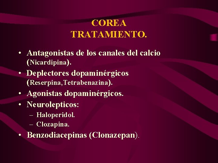 COREA TRATAMIENTO. • Antagonistas de los canales del calcio (Nicardipina). • Deplectores dopaminérgicos (Reserpina,