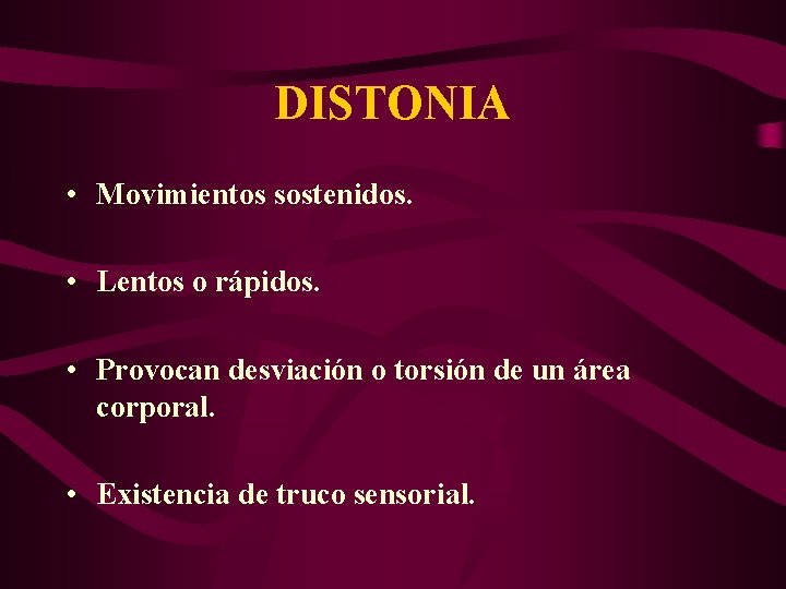 DISTONIA • Movimientos sostenidos. • Lentos o rápidos. • Provocan desviación o torsión de