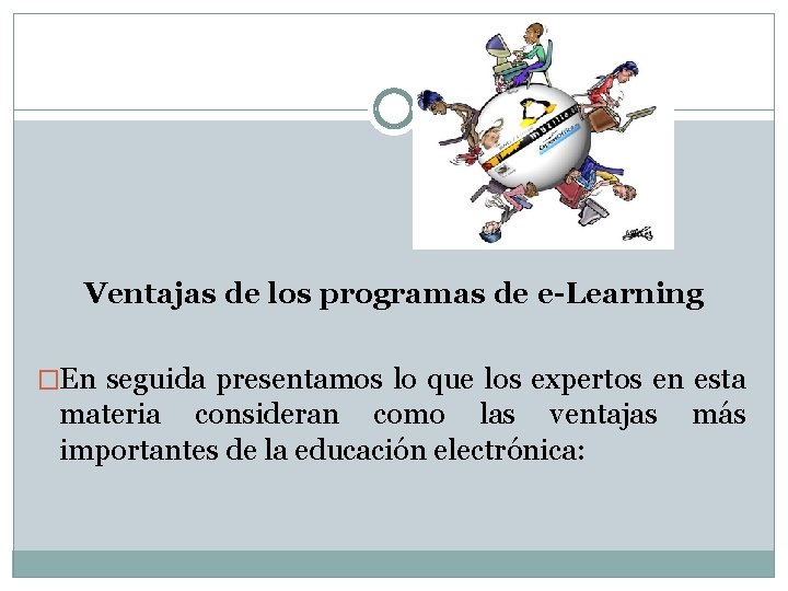 Ventajas de los programas de e-Learning �En seguida presentamos lo que los expertos en