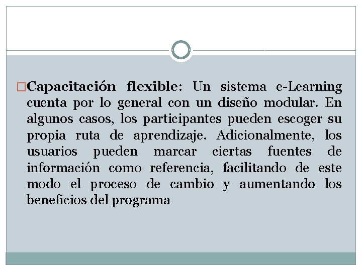 �Capacitación flexible: Un sistema e-Learning cuenta por lo general con un diseño modular. En