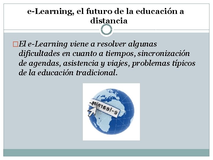 e-Learning, el futuro de la educación a distancia �El e-Learning viene a resolver algunas
