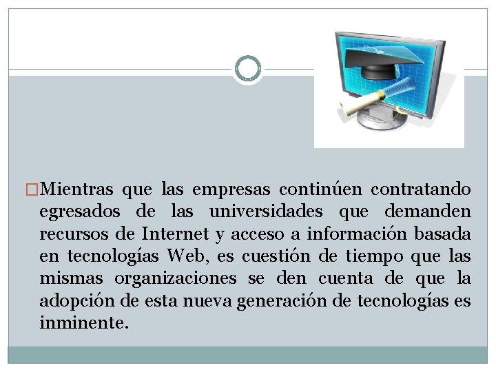 �Mientras que las empresas continúen contratando egresados de las universidades que demanden recursos de