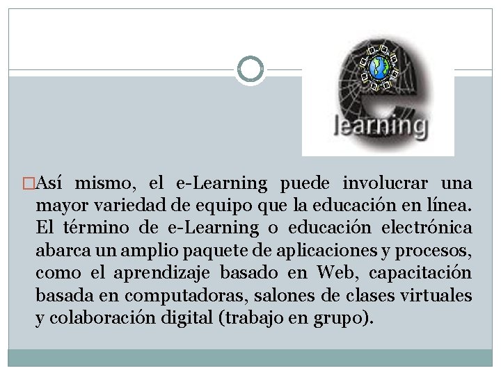 �Así mismo, el e-Learning puede involucrar una mayor variedad de equipo que la educación