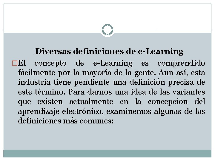 Diversas definiciones de e-Learning �El concepto de e-Learning es comprendido fácilmente por la mayoría