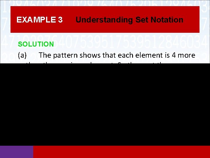 EXAMPLE 3 Understanding Set Notation SOLUTION (a) The pattern shows that each element is