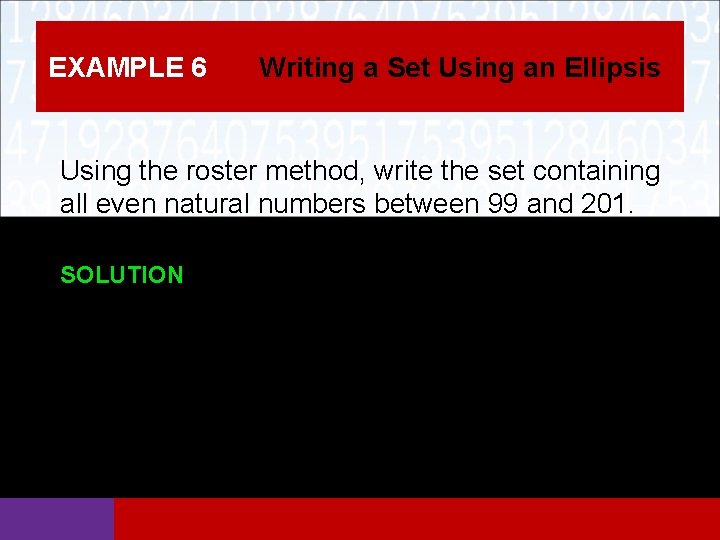 EXAMPLE 6 Writing a Set Using an Ellipsis Using the roster method, write the