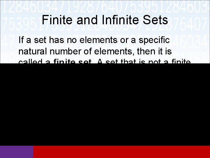Finite and Infinite Sets If a set has no elements or a specific natural