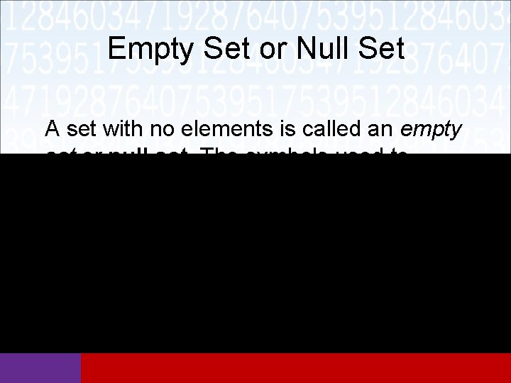 Empty Set or Null Set A set with no elements is called an empty
