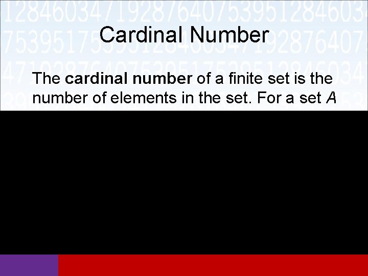 Cardinal Number The cardinal number of a finite set is the number of elements
