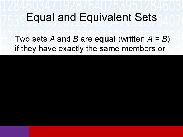 Equal and Equivalent Sets Two sets A and B are equal (written A =
