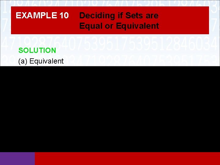 EXAMPLE 10 Deciding if Sets are Equal or Equivalent SOLUTION (a) Equivalent (b) Equal