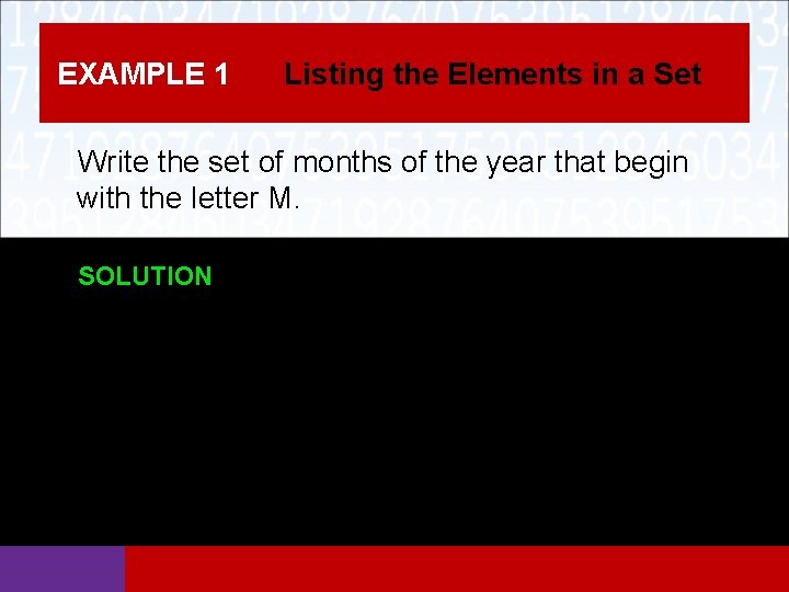 EXAMPLE 1 Listing the Elements in a Set Write the set of months of
