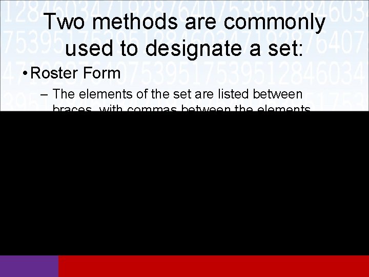 Two methods are commonly used to designate a set: • Roster Form – The
