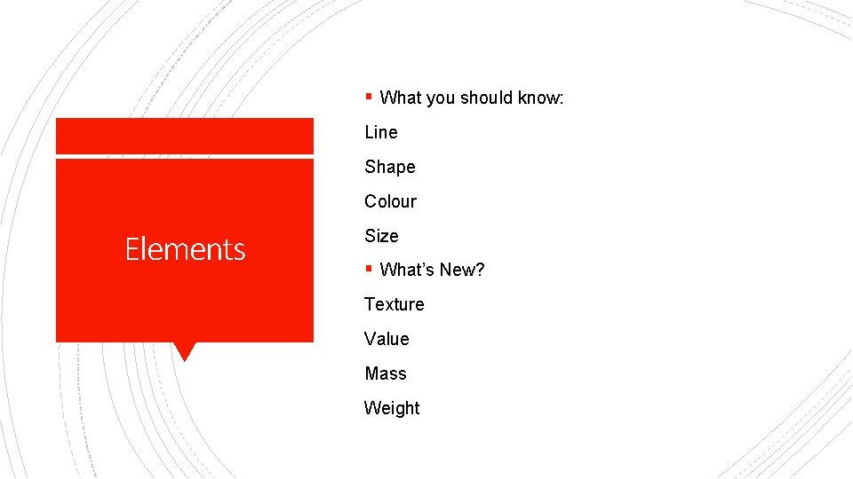 § What you should know: Line Shape Colour Elements Size § What’s New? Texture