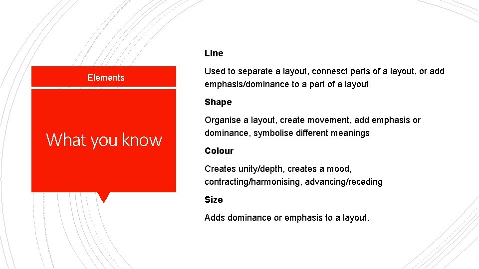 Line Elements Used to separate a layout, connesct parts of a layout, or add