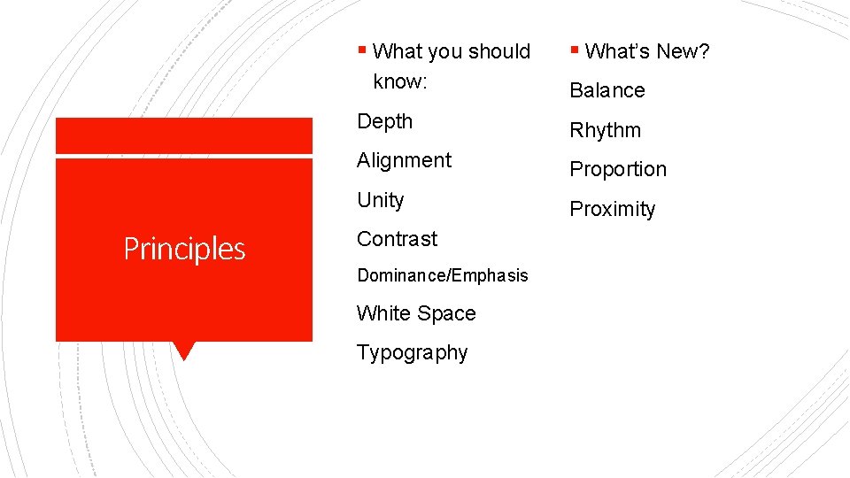 § What you should know: Principles § What’s New? Balance Depth Rhythm Alignment Proportion