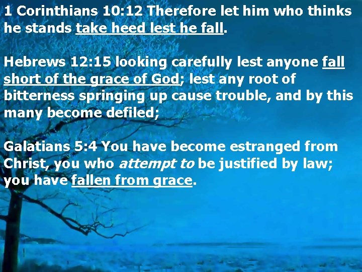 1 Corinthians 10: 12 Therefore let him who thinks he stands take heed lest