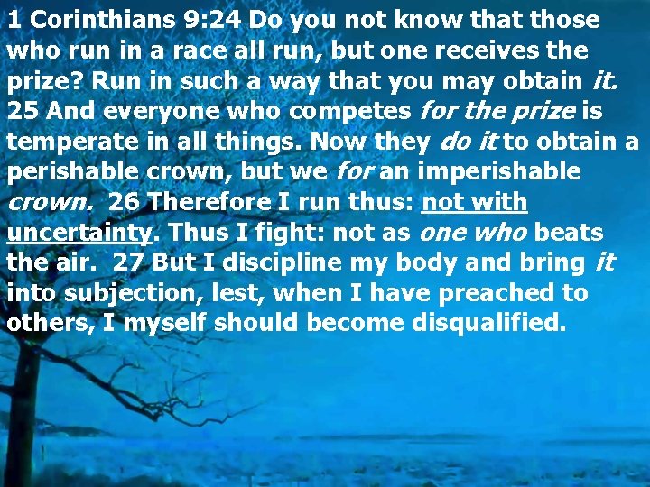 1 Corinthians 9: 24 Do you not know that those who run in a