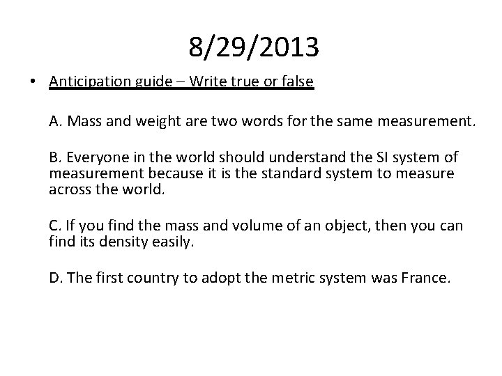 8/29/2013 • Anticipation guide – Write true or false A. Mass and weight are