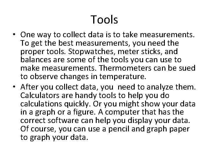 Tools • One way to collect data is to take measurements. To get the