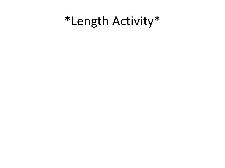 *Length Activity* 