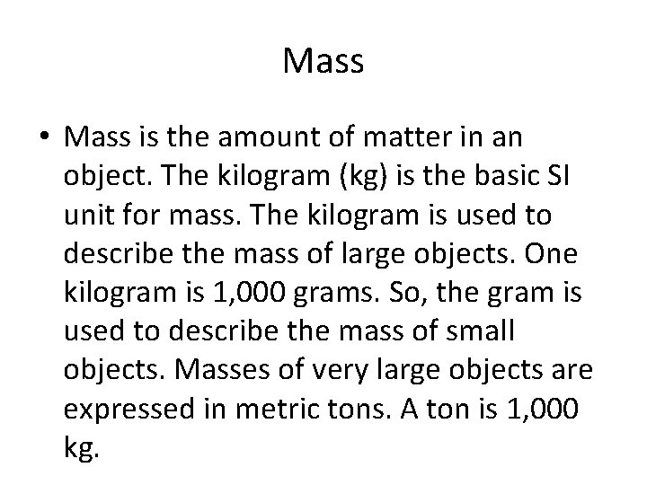 Mass • Mass is the amount of matter in an object. The kilogram (kg)