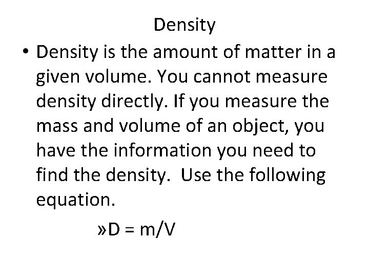 Density • Density is the amount of matter in a given volume. You cannot