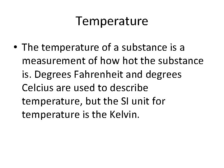 Temperature • The temperature of a substance is a measurement of how hot the