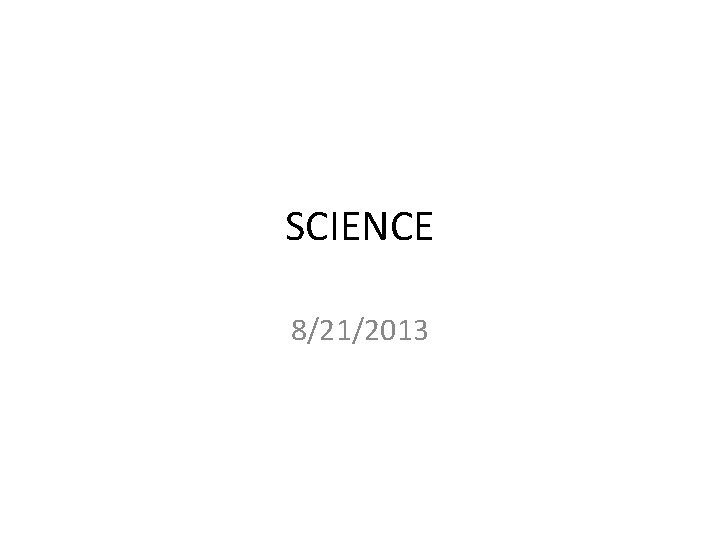 SCIENCE 8/21/2013 