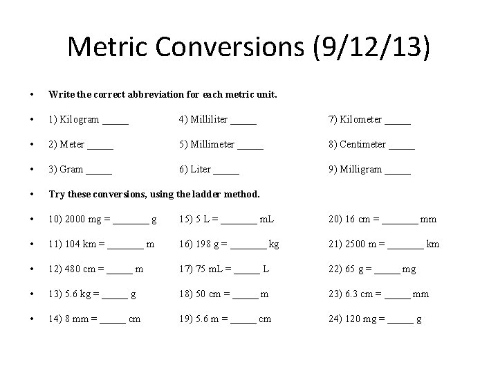 Metric Conversions (9/12/13) • Write the correct abbreviation for each metric unit. • 1)