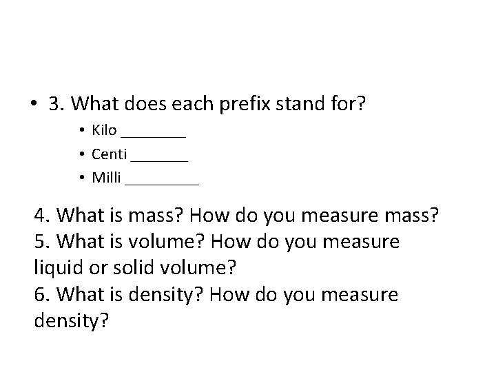  • 3. What does each prefix stand for? • Kilo ____ • Centi