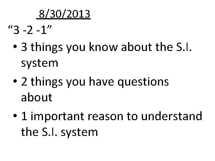 8/30/2013 “ 3 -2 -1” • 3 things you know about the S. I.
