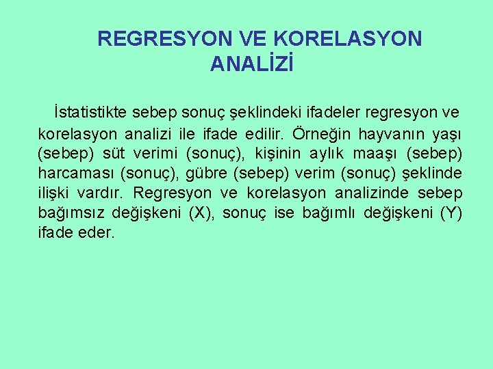 REGRESYON VE KORELASYON ANALİZİ İstatistikte sebep sonuç şeklindeki ifadeler regresyon ve korelasyon analizi ile