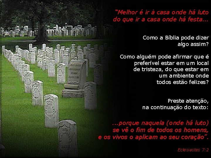 “Melhor é ir à casa onde há luto do que ir a casa onde “Melhor é ir à casa onde há luto do que ir a casa onde