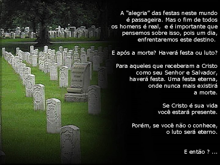 A “alegria” das festas neste mundo é passageira. Mas o fim de todos os A “alegria” das festas neste mundo é passageira. Mas o fim de todos os