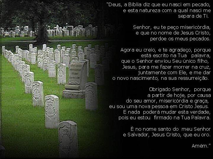 “Deus, a Bíblia diz que eu nasci em pecado, e esta natureza com a “Deus, a Bíblia diz que eu nasci em pecado, e esta natureza com a