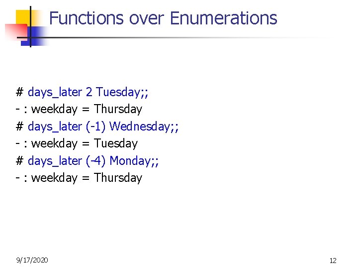 Functions over Enumerations # days_later 2 Tuesday; ; - : weekday = Thursday #