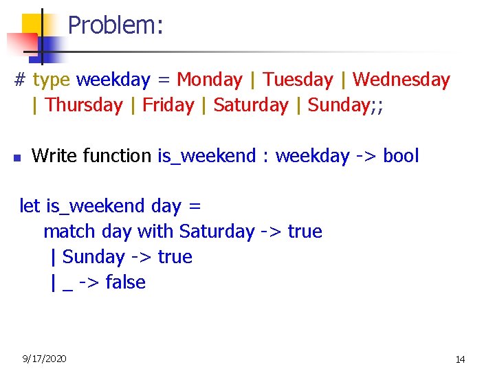 Problem: # type weekday = Monday | Tuesday | Wednesday | Thursday | Friday