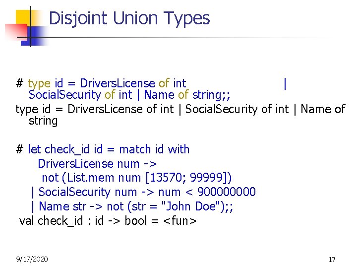 Disjoint Union Types # type id = Drivers. License of int | Social. Security